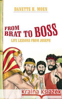 From Brat to Boss: Life Lessons from Joseph Danette H Moen 9781973621584 WestBow Press - książka