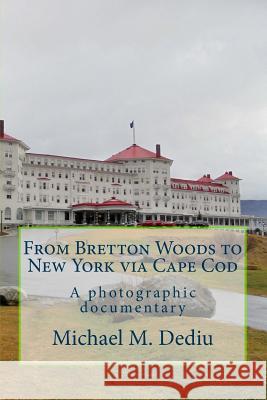 From Bretton Woods to New York via Cape Cod: A photographic documentary Dediu, Michael M. 9781939757340 Derc Publishing House - książka