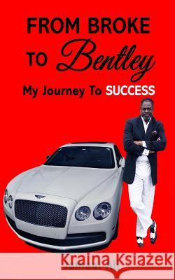 From Broke To Bentley: My Journey To Success Jamaal Ali 9781717362889 Createspace Independent Publishing Platform - książka