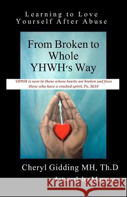 From Broken to Whole YHWH's Way: Learning to Love Yourself After Abuse Maryne 9781479357260 Createspace - książka
