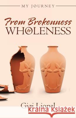 From Brokenness to Wholeness: My Journey Gigi Lionel 9781512783988 Westbow Press - książka