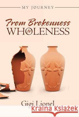 From Brokenness to Wholeness: My Journey Gigi Lionel 9781512784008 WestBow Press - książka