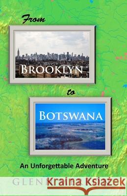 From Brooklyn to Botswana: An Unforgettable Adventure Glenn Merron 9781938814792 Splash Books - książka