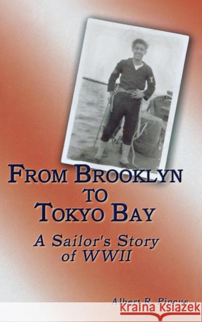 From Brooklyn to Tokyo Bay: A Sailor's Story of WWII Albert R. Pincus 9781563119507 Turner Publishing Company (KY) - książka