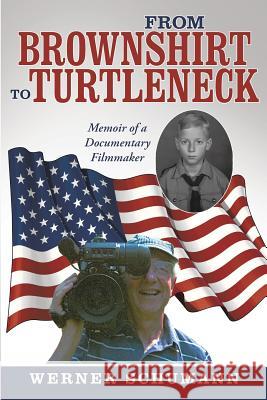 From Brownshirt to Turtleneck: Memoir of a Documentary Filmmaker Werner Schumann 9781483426655 Lulu Publishing Services - książka