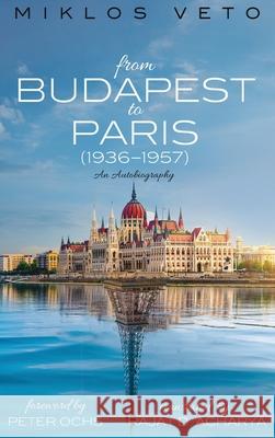 From Budapest to Paris (1936-1957) Miklos Veto Peter Ochs Rajat D. Acharya 9781532668234 Resource Publications (CA) - książka