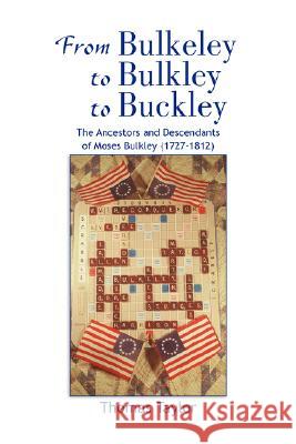 From Bulkeley to Bulkley to Buckley Thomas Taylor 9781436300810 XLIBRIS CORPORATION - książka