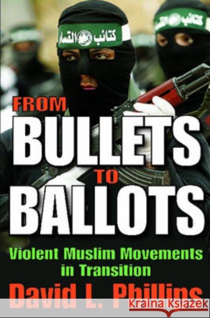From Bullets to Ballots: Violent Muslim Movements in Transition Phillips, David L. 9781412807951 Transaction Publishers - książka