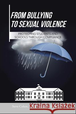 From Bullying to Sexual Violence: Protecting Students and Schools Through Compliance Steve Cohen 9781524653705 Authorhouse - książka