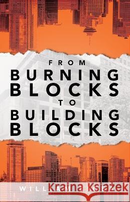 From Burning Blocks to Building Blocks William Licea   9798987123409 Syg Publishing - książka
