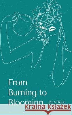 From Burning to Blooming-A Journey Through Moods & Madness Desiree Lozano   9789357211260 Libresco Feeds Private Limited - książka