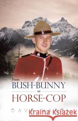 From Bush-Bunny to Horse-Cop Dave Hart   9780228812067 Tellwell Talent - książka