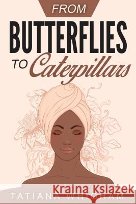 From Butterflies to Caterpillars Tatiana Whigham 9780692707104 Revival Waves of Glory Ministries - książka