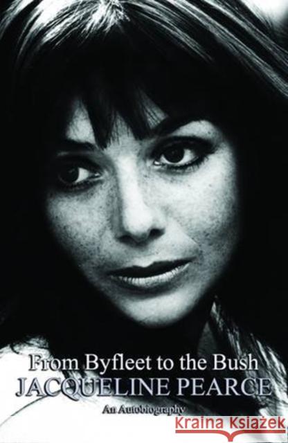 From Byfleet to the Bush: The Autobiography of Jacqueline Pearce Jacqueline Pearce 9781906263874 Fantom Films Limited - książka