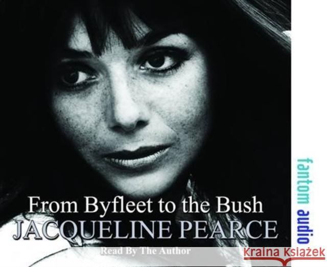 From Byfleet to the Bush: The Autobiography of Jacqueline Pearce Jacqueline Pearce 9781906263881 Fantom Films Limited - książka