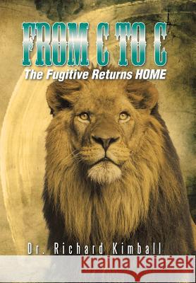 From C to C: The Fugitive Returns HOME Kimball, Richard 9781496949721 Authorhouse - książka