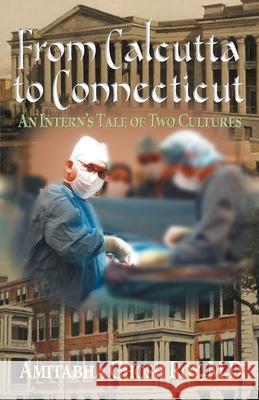 From Calcutta to Connecticut: An Intern's Tale of Two Cultures Roy, Amitabha Ghosh 9781736199077 Sdp Publishing - książka