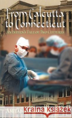 From Calcutta to Connecticut: An Intern's Tale of Two Cultures Roy, Amitabha Ghosh 9781736199084 Sdp Publishing - książka