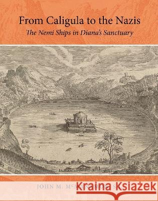 From Caligula to the Nazis: The Nemi Ships in Diana\'s Sanctuary John M. McManamon 9781648431142 Texas A&M University Press - książka