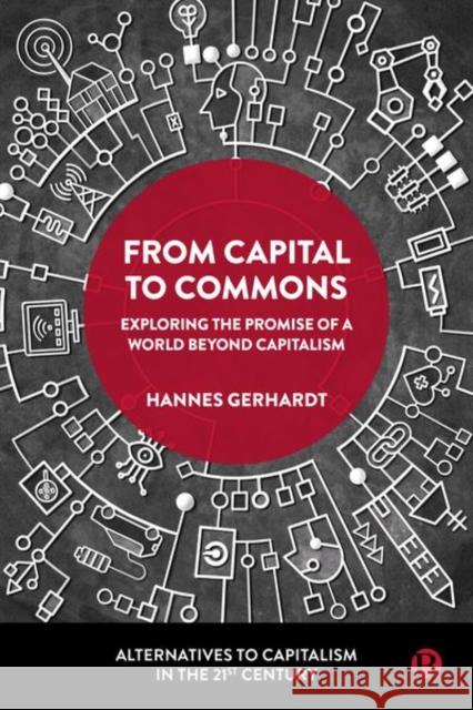 From Capital to Commons: Exploring the Promise of a World beyond Capitalism Hannes Gerhardt 9781529224535 Bristol University Press - książka