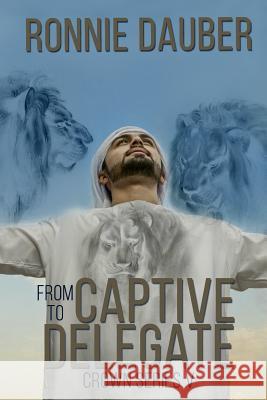 From Captive to Delegate Ronnie Dauber 9781975890636 Createspace Independent Publishing Platform - książka