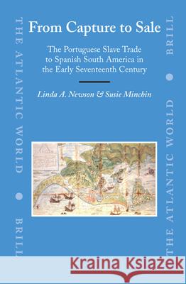 From Capture to Sale: The Portuguese Slave Trade to Spanish South America in the Early Seventeenth Century Linda A. Newson Susie Minchin 9789004156791 Brill Academic Publishers - książka