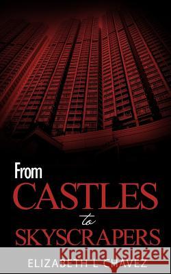 From Castles To Skyscrapers Chavez, Elizabeth Laura 9781530887088 Createspace Independent Publishing Platform - książka
