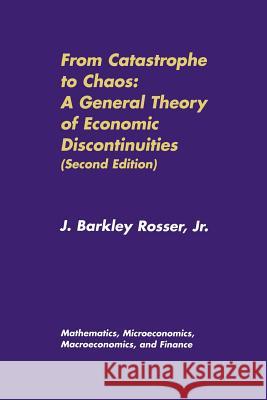 From Catastrophe to Chaos: A General Theory of Economic Discontinuities: Volume I: Mathematics, Microeconomics, Macroeconomics, and Finance Rosser, J. Barkley 9789401716154 Springer - książka