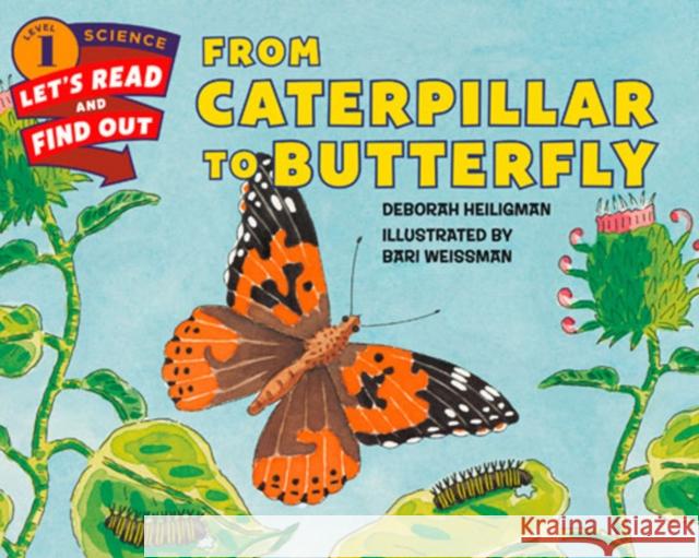 From Caterpillar to Butterfly Deborah Heiligman Bari Weissman 9780062381835 Harpercoll - książka
