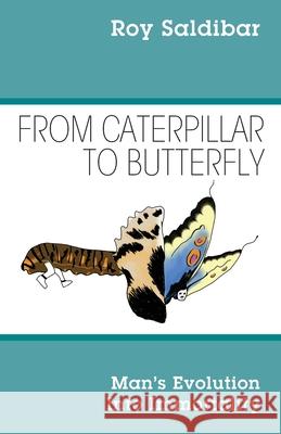 From Caterpillar to Butterfly: Man's Evolution Into Immortality Roy Saldibar 9781977244116 Outskirts Press - książka