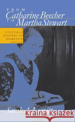 From Catharine Beecher to Martha Stewart: A Cultural History of Domestic Advice Leavitt, Sarah A. 9780807853719 University of North Carolina Press - książka