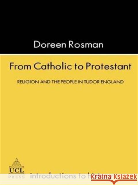 From Catholic To Protestant: Religion and the People in Tudor and Stuart England Doreen Margaret Rosman (Formerly The University of Kent, UK) 9781138141438 Taylor & Francis Ltd - książka