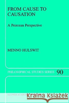 From Cause to Causation: A Peircean Perspective Hulswit, M. 9781402009778 Kluwer Academic Publishers - książka