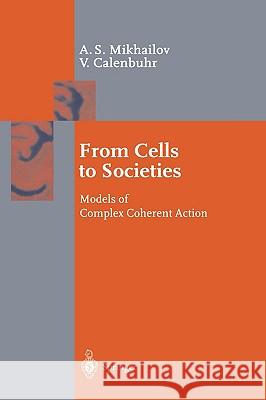 From Cells to Societies: Models of Complex Coherent Action Mikhailov, Alexander S. 9783540421641 Springer - książka