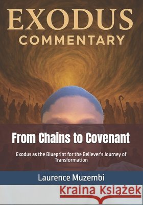From Chains to Covenant: Exodus as the Blueprint for the Believer's Journey of Transformation Muzembi Th D., Laurence Charles 9798289094575 Independently Published - książka