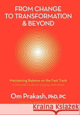 From Change to Transformation and Beyond: Maintaining Balance on the Fast Track of Life Chouhan, Omar Prakash 9781469746593 iUniverse.com - książka