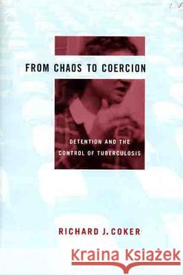 From Chaos to Coercion: Detention and the Control of Tuberculosis Richard J. Coker 9780312222505 Palgrave MacMillan - książka