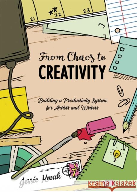 From Chaos To Creativity: Building a Productivity System for Artists and Writers Jessie L. Kwak 9781621061601 Microcosm Publishing - książka