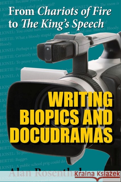 From Chariots of Fire to the King's Speech: Writing Biopics and Docudramas Rosenthal, Alan 9780809332984 Southern Illinois University Press - książka