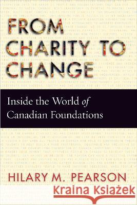 From Charity to Change: Inside the World of Canadian Foundations Hilary M. Pearson   9780228019985 McGill-Queen's University Press - książka