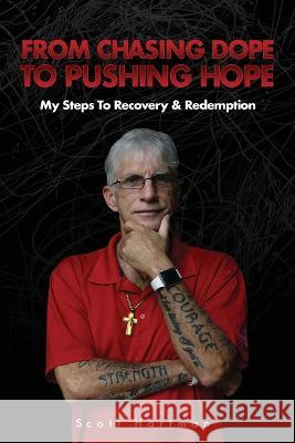 From Chasing Dope to Pushing Hope: My Steps to Recovery & Redemption Scott Hartman   9781957013381 Hybrid Global Publishing - książka