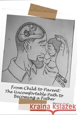 From Child to Parent: The Uncomfortable Path to Becoming a Father Letitia Walker Marquis Walker 9781799132448 Independently Published - książka