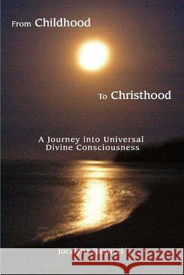 From Childhood to Christhood: A Journey into Universal Divine Consciousness Ranucci, Jocelyne 9780595418671 iUniverse - książka
