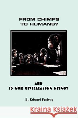 From Chimps to Humans? & Is Our Civilization Dying Edward Furlong 9781479127139 Createspace - książka