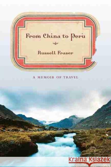 From China to Peru: A Memoir of Travel Fraser, Russell 9781570038259 University of South Carolina Press - książka