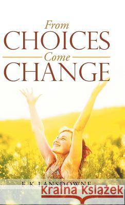 From Choices Come Change F K Lansdowne 9781504394109 Balboa Press - książka