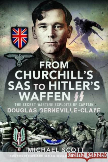 From Churchill's SAS to Hitler's Waffen-SS: The Secret Wartime Exploits of Captain Douglas Berneville-Claye Michael Scott 9781399068635 Pen & Sword Books Ltd - książka