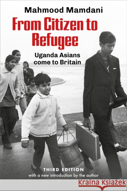 From Citizen to Refugee: Uganda Asians come to Britain Mamdani, Mahmood 9781990263514 Daraja Press - książka