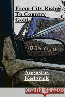 From City Riches to Country Gold Augustus Kedgrick 9781537355085 Createspace Independent Publishing Platform - książka