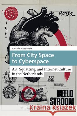 From City Space to Cyberspace: Art, Squatting, and Internet Culture in the Netherlands DR. ENG Amanda Wasielewski   9789463725453 Amsterdam University Press - książka